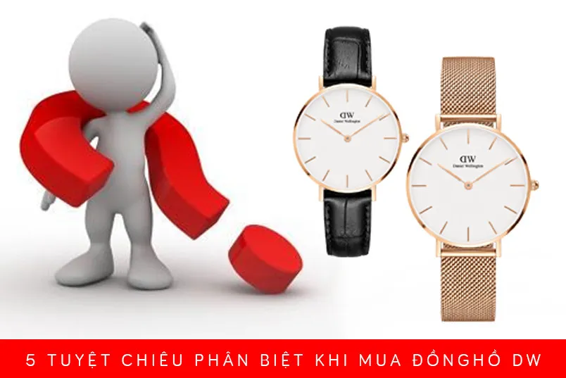 5 Tuyệt Chiêu Kiểm Tra Đồng Hồ Daniel Wellington Chính Hãng Chuẩn Xác