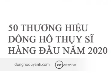 50 thương hiệu đồng hồ Thụy Sĩ hàng đầu năm 2020… Và vị thế dẫn đầu của Rolex