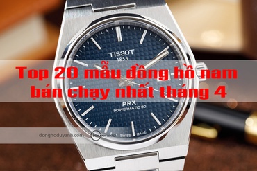 Top 20 mẫu đồng hồ nam bán chạy nhất tháng 4 2023