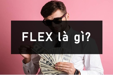 "Flex" và "Pressing" - hai từ khóa đang xâm chiếm mạng xã hội là gì? Có thể bạn đã từng “Flex”, “Pressing” mà không hay biết