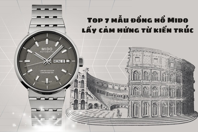 Top 7 mẫu đồng hồ Mido ấn tượng nhất lấy cảm hứng từ kiến trúc