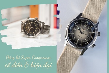 Đồng hồ Super Compressor là gì? Câu chuyện về cách thiết kế vỏ đồng hồ đặc biệt