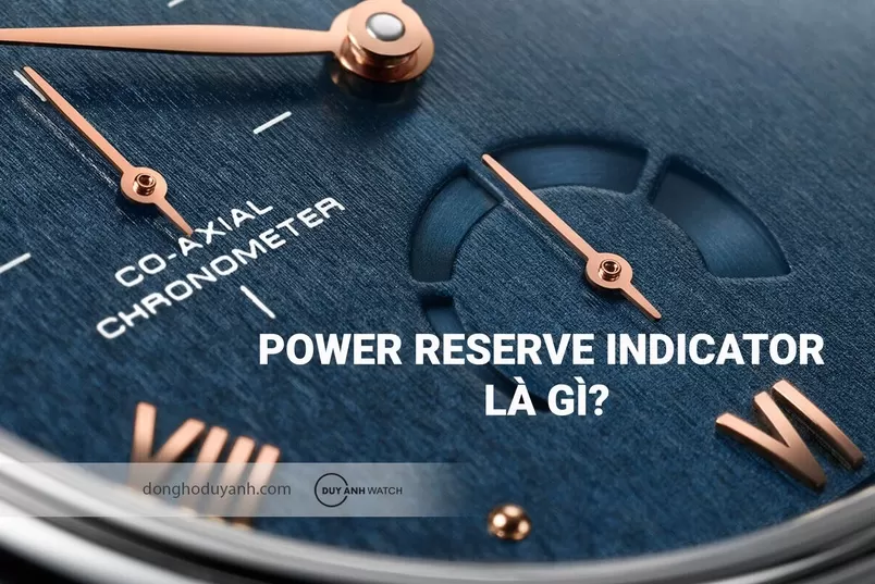 Power Reserve Indicator là gì? Từ A-Z về tính năng chỉ báo năng lượng trên đồng hồ