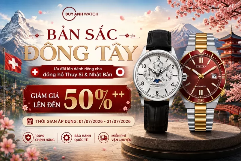 BẢN SẮC ĐÔNG TÂY Ưu đãi lớn dành riêng cho đồng hồ Thụy Sĩ & Nhật Bản