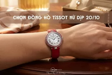 Tissot - Song hành cùng phái đẹp Việt Nam dịp 20/10