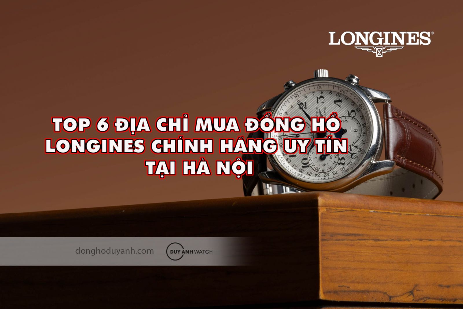 Top 6 địa chỉ mua đồng hồ Longines chính hãng uy tín nhất tại Hà Nội